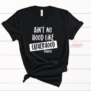 Ain’t No Hood Like Fatherhood Shirt Father’s Day